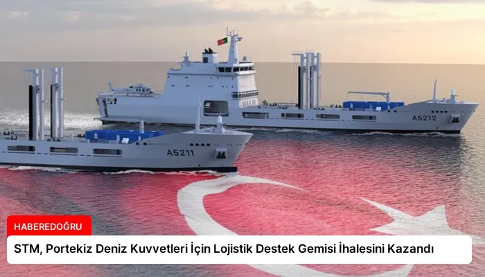 STM, Portekiz Deniz Kuvvetleri İçin Lojistik Destek Gemisi İhalesini Kazandı