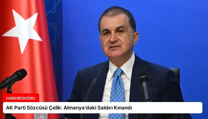 AK Parti Sözcüsü Çelik: Almanya’daki Saldırı Kınandı