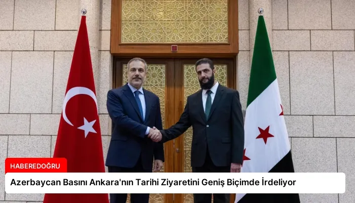 Azerbaycan Basını Ankara’nın Tarihi Ziyaretini Geniş Biçimde İrdeliyor