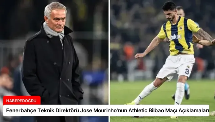 Fenerbahçe Teknik Direktörü Jose Mourinho’nun Athletic Bilbao Maçı Açıklamaları