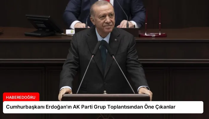 Cumhurbaşkanı Erdoğan’ın AK Parti Grup Toplantısından Öne Çıkanlar
