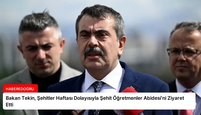 Bakan Tekin, Şehitler Haftası Dolayısıyla Şehit Öğretmenler Abidesi’ni Ziyaret Etti