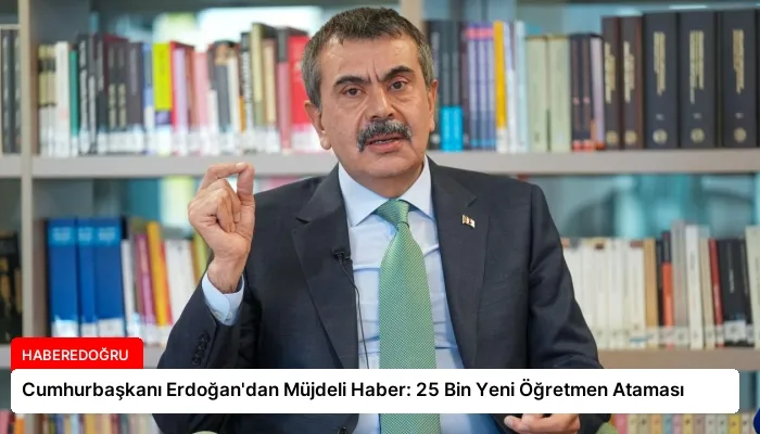 Cumhurbaşkanı Erdoğan’dan Müjdeli Haber: 25 Bin Yeni Öğretmen Ataması