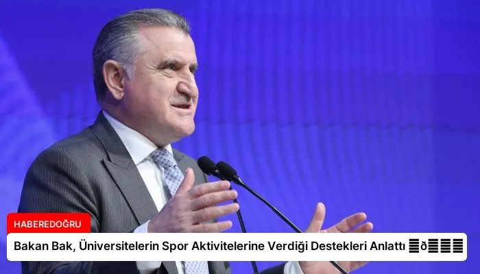 Bakan Bak, Üniversitelerin Spor Aktivitelerine Verdiği Destekleri Anlattı ⏬👇