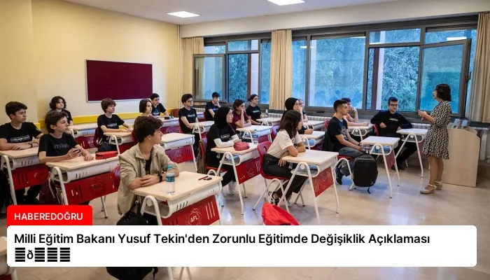 Milli Eğitim Bakanı Yusuf Tekin’den Zorunlu Eğitimde Değişiklik Açıklaması ⏬👇