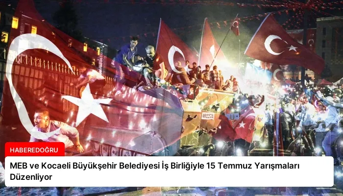 MEB ve Kocaeli Büyükşehir Belediyesi İş Birliğiyle 15 Temmuz Yarışmaları Düzenliyor
