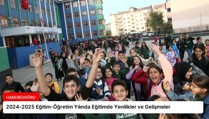 2024-2025 Eğitim-Öğretim Yılında Eğitimde Yenilikler ve Gelişmeler