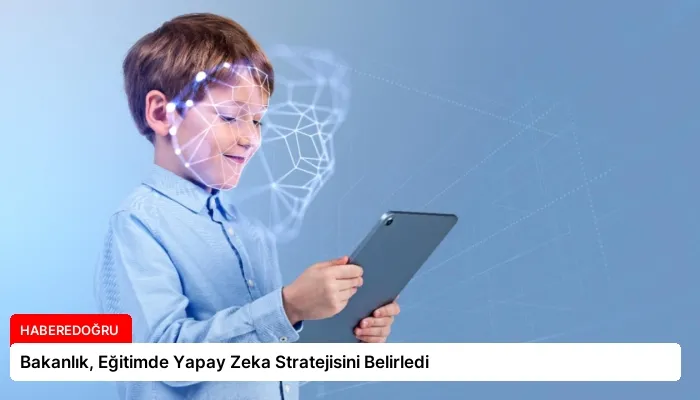 Bakanlık, Eğitimde Yapay Zeka Stratejisini Belirledi