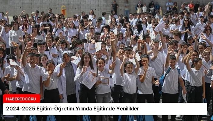 2024-2025 Eğitim-Öğretim Yılında Eğitimde Yenilikler