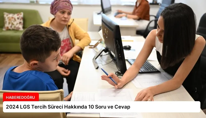 2024 LGS Tercih Süreci Hakkında 10 Soru ve Cevap
