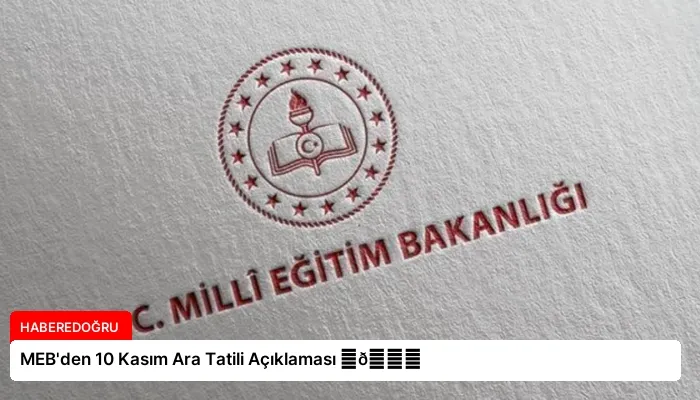 MEB’den 10 Kasım Ara Tatili Açıklaması ⏬👇