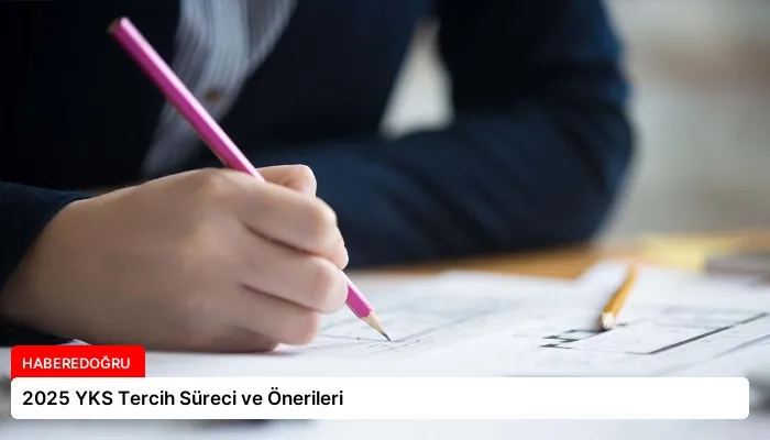 2025 YKS Tercih Süreci ve Önerileri