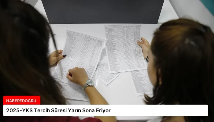 2025-YKS Tercih Süresi Yarın Sona Eriyor