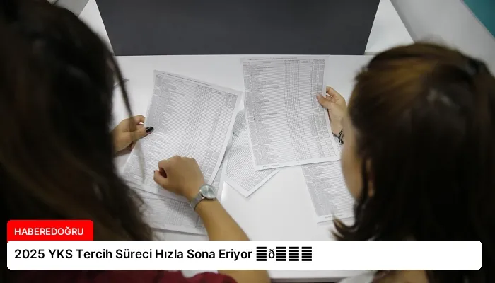 2025 YKS Tercih Süreci Hızla Sona Eriyor ⏬👇