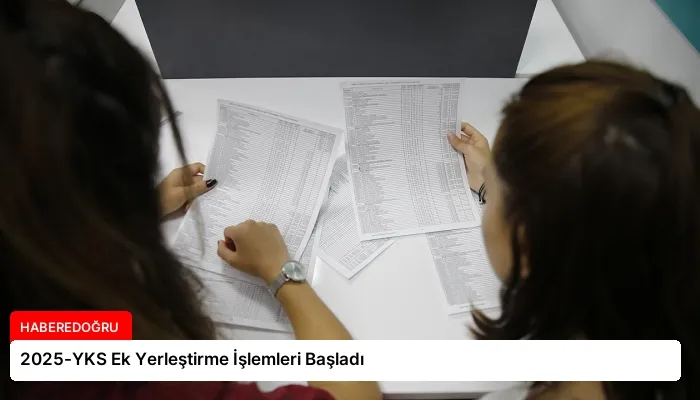 2025-YKS Ek Yerleştirme İşlemleri Başladı