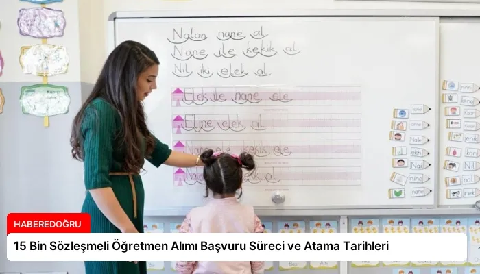 15 Bin Sözleşmeli Öğretmen Alımı Başvuru Süreci ve Atama Tarihleri