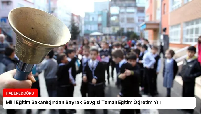 Milli Eğitim Bakanlığından Bayrak Sevgisi Temalı Eğitim Öğretim Yılı