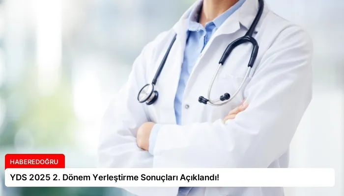 YDS 2025 2. Dönem Yerleştirme Sonuçları Açıklandı!