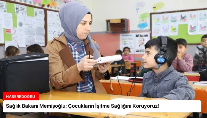 Sağlık Bakanı Memişoğlu: Çocukların İşitme Sağlığını Koruyoruz!