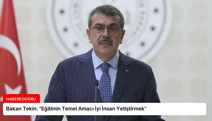 Bakan Tekin: “Eğitimin Temel Amacı İyi İnsan Yetiştirmek”