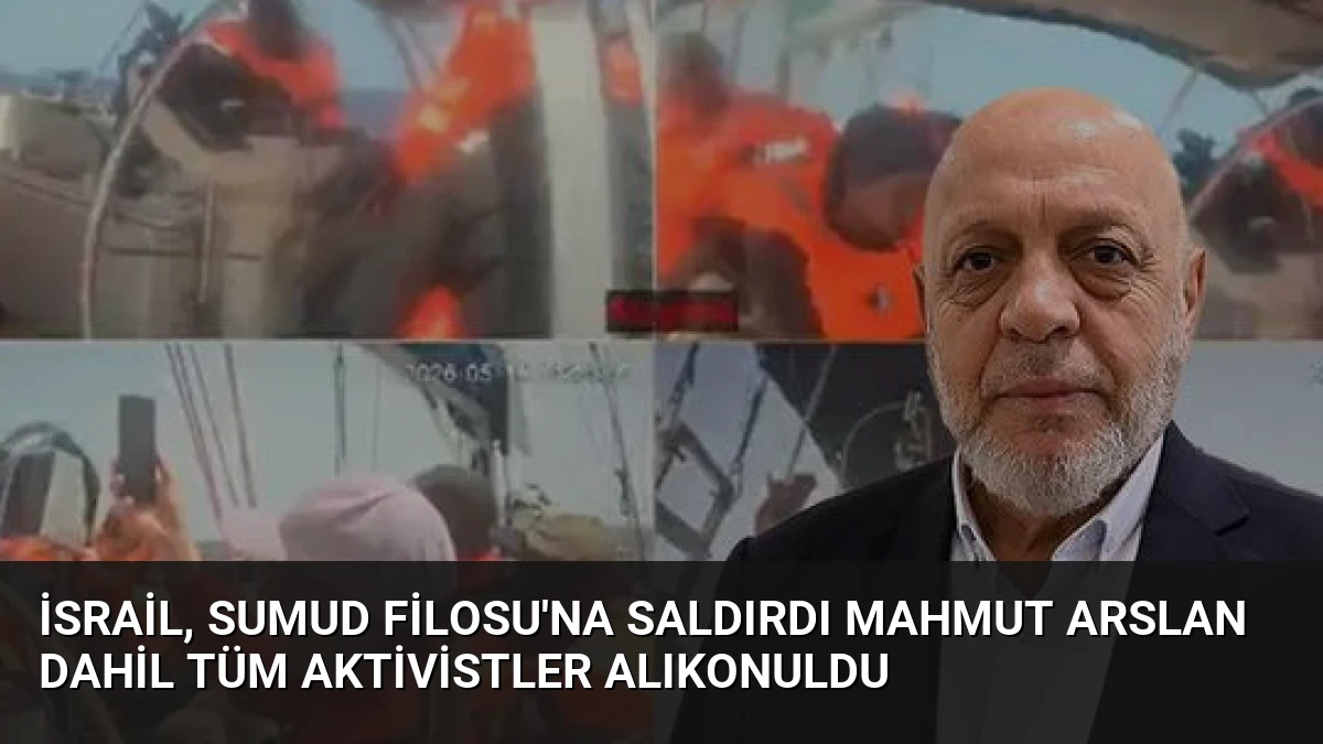 İsrail, Sumud Filosu’na Saldırdı Mahmut Arslan Dahil Tüm Aktivistler Alıkonuldu