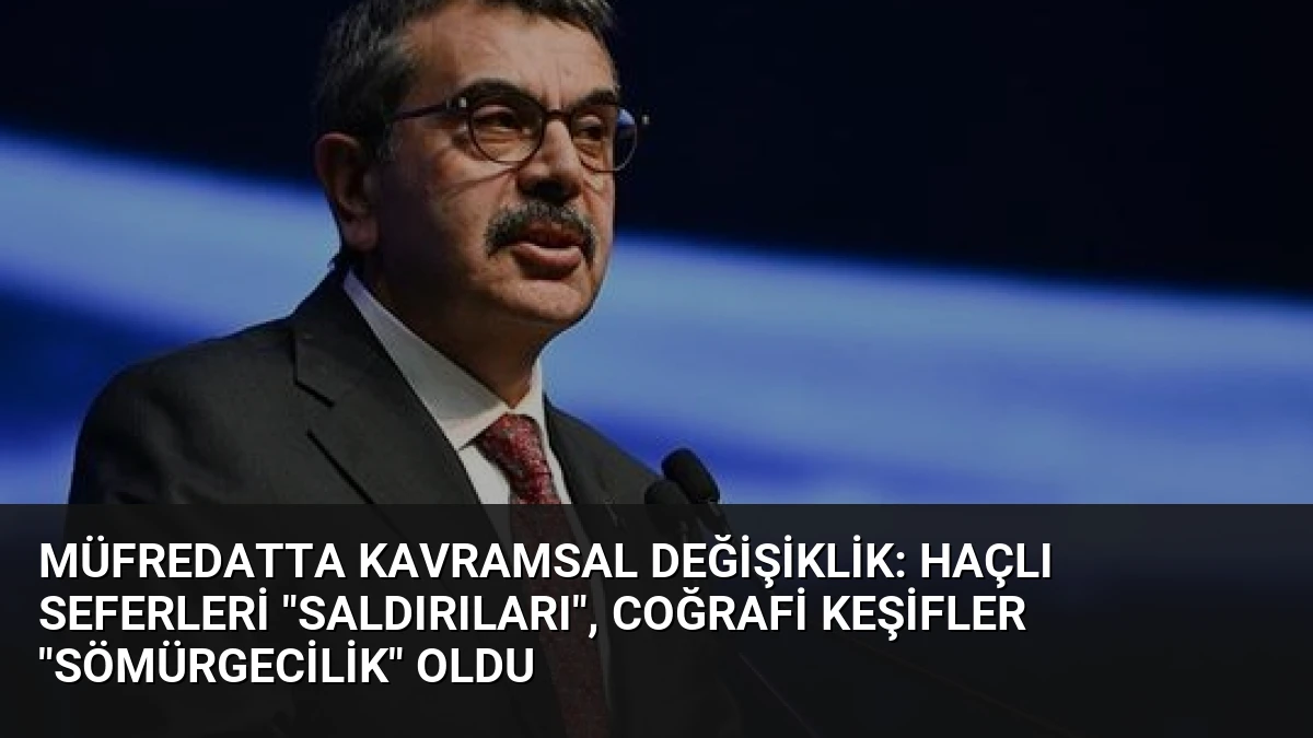Müfredatta Kavramsal Değişiklik: Haçlı Seferleri “Saldırıları”, Coğrafi Keşifler “Sömürgecilik” Oldu