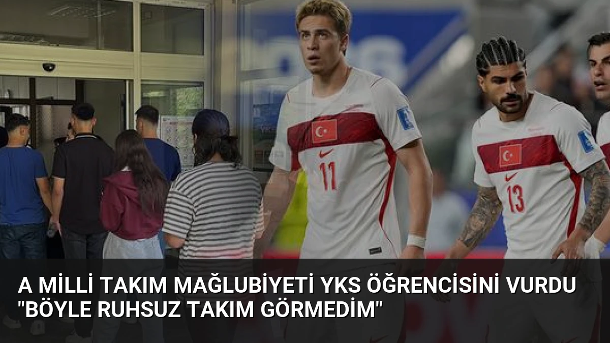 A Milli Takım Mağlubiyeti YKS Öğrencisini Vurdu “Böyle Ruhsuz Takım Görmedim”