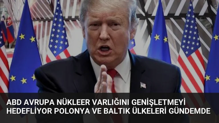 ABD Avrupa Nükleer Varlığını Genişletmeyi Hedefliyor Polonya ve Baltık Ülkeleri Gündemde