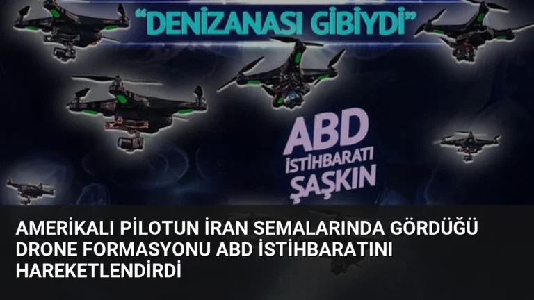 Amerikalı Pilotun İran Semalarında Gördüğü Drone Formasyonu ABD İstihbaratını Hareketlendirdi