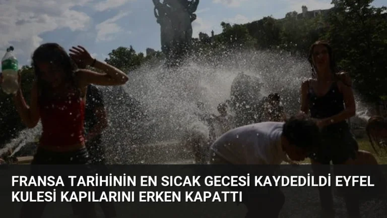 Fransa Tarihinin En Sıcak Gecesi Kaydedildi Eyfel Kulesi Kapılarını Erken Kapattı