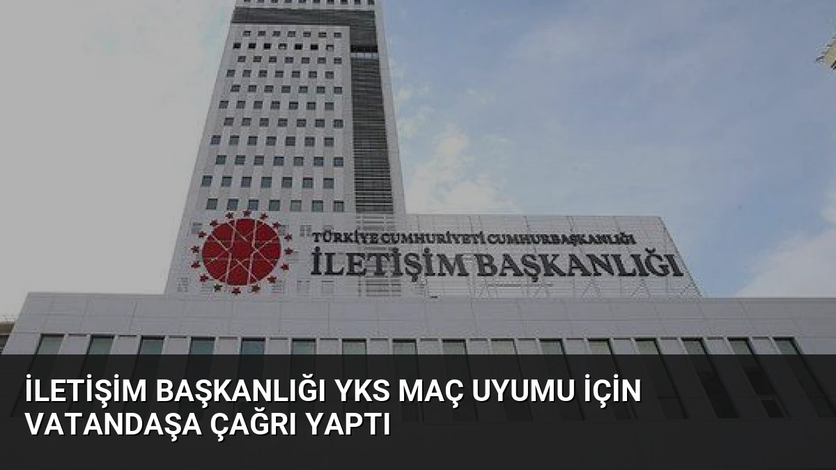 İletişim Başkanlığı YKS Maç Uyumu İçin Vatandaşa Çağrı Yaptı