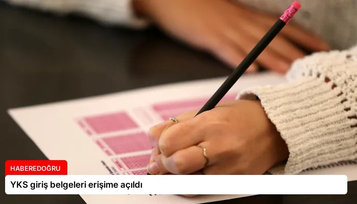 YKS giriş belgeleri erişime açıldı