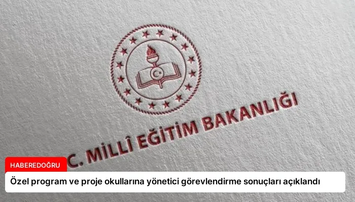 Özel program ve proje okullarına yönetici görevlendirme sonuçları açıklandı