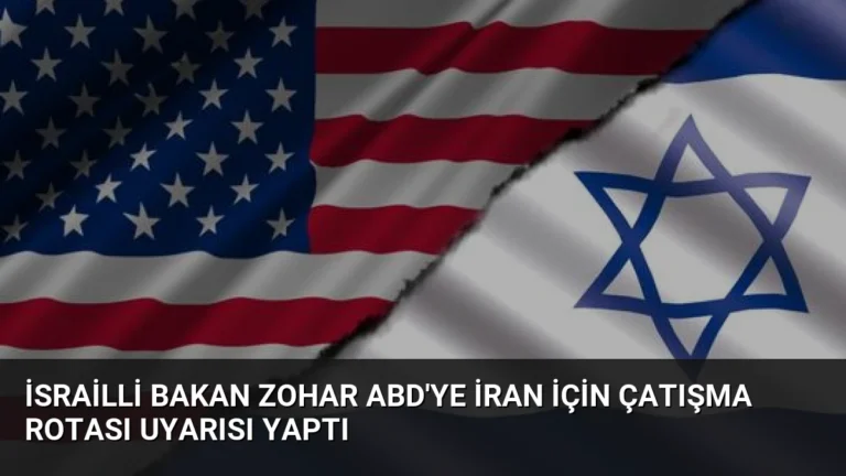 İsrailli Bakan Zohar ABD’ye İran İçin Çatışma Rotası Uyarısı Yaptı