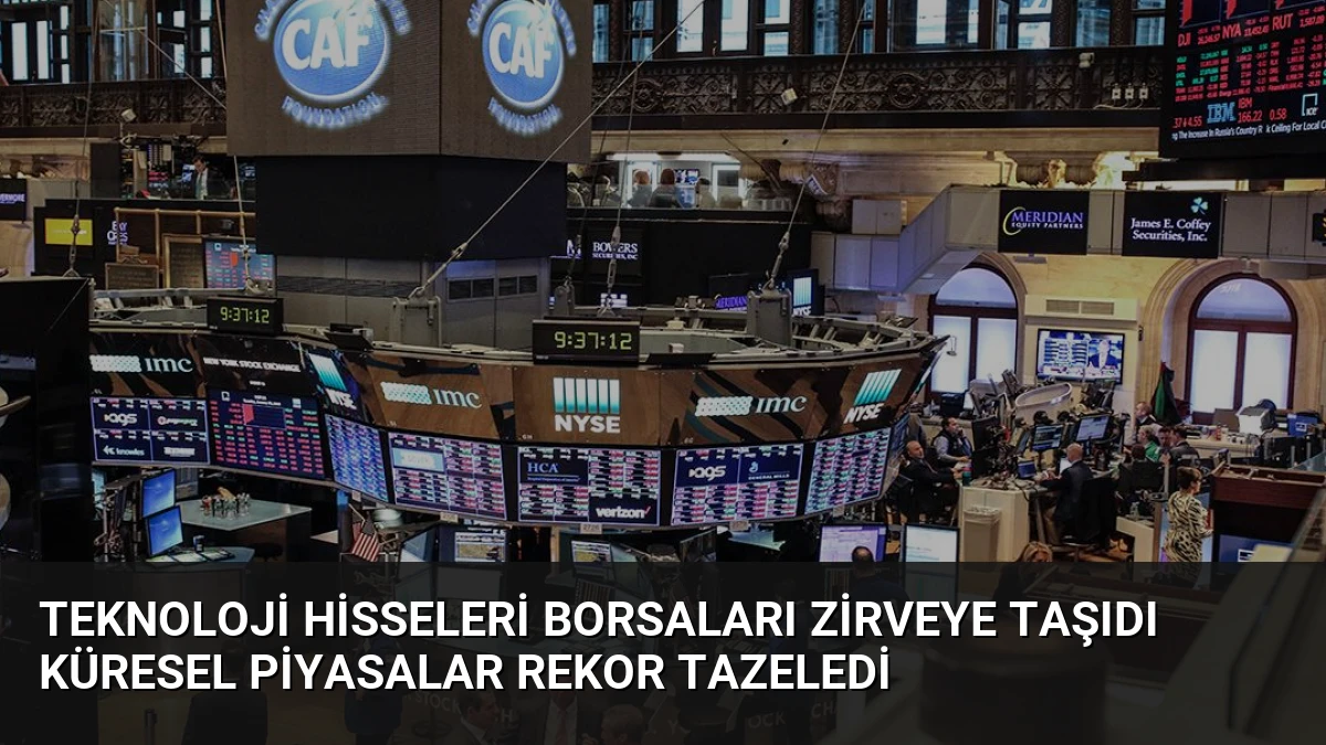 Teknoloji Hisseleri Borsaları Zirveye Taşıdı Küresel Piyasalar Rekor Tazeledi