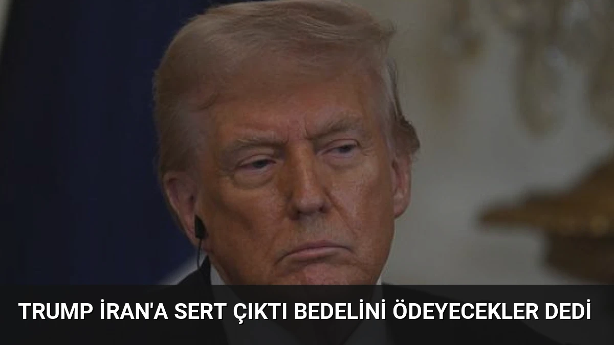 Trump İran’a Sert Çıktı Bedelini Ödeyecekler Dedi