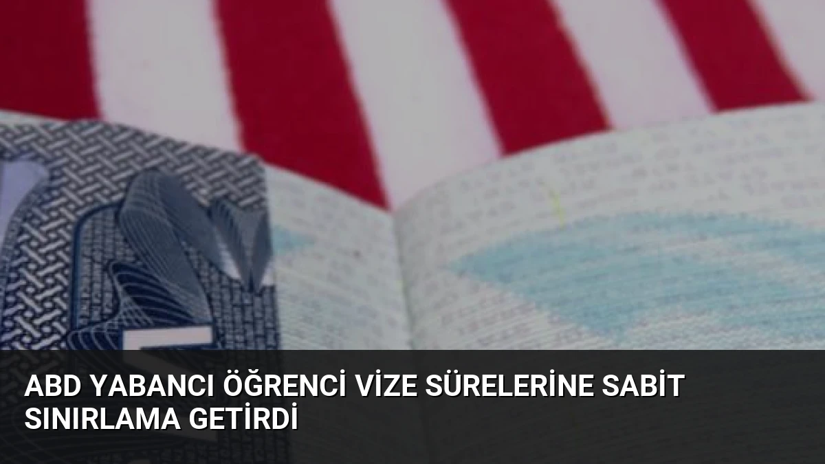 ABD Yabancı Öğrenci Vize Sürelerine Sabit Sınırlama Getirdi