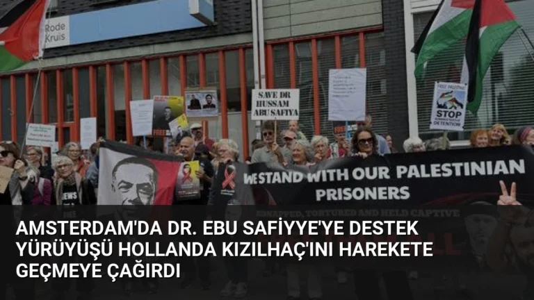 Amsterdam’da Dr. Ebu Safiyye’ye Destek Yürüyüşü Hollanda Kızılhaç’ını Harekete Geçmeye Çağırdı