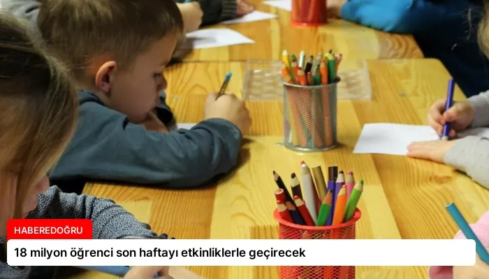 18 milyon öğrenci son haftayı etkinliklerle geçirecek
