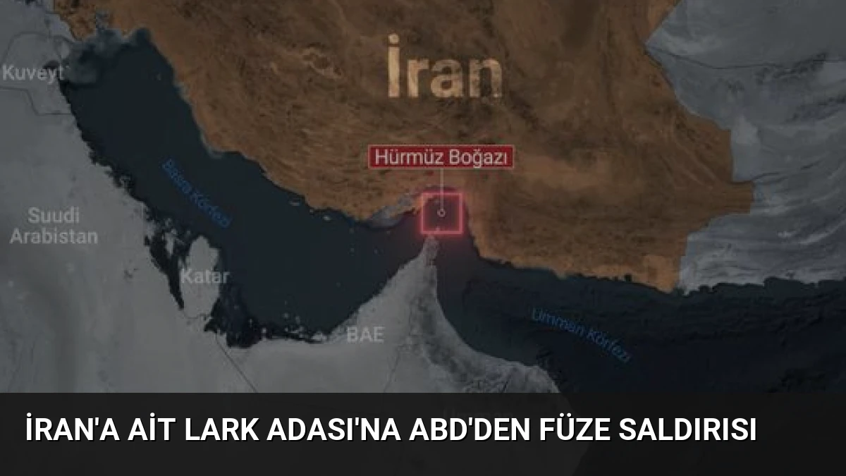 İran’a ait Lark Adası’na ABD’den füze saldırısı