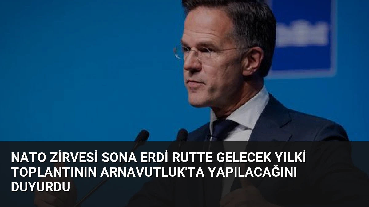 NATO Zirvesi Sona Erdi Rutte Gelecek Yılki Toplantının Arnavutluk’ta Yapılacağını Duyurdu