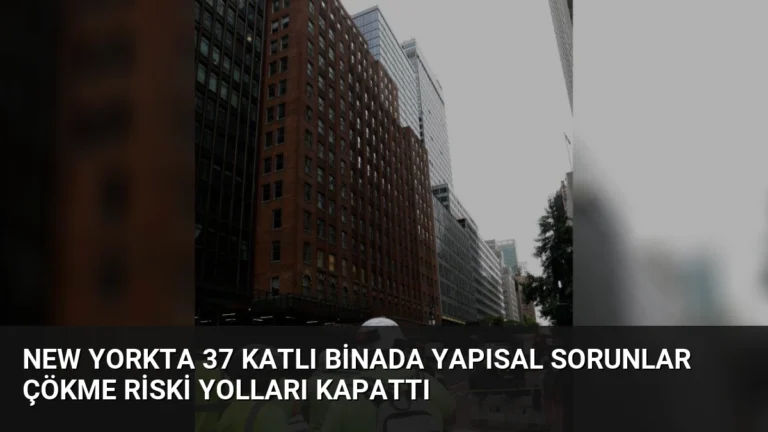 New Yorkta 37 Katlı Binada Yapısal Sorunlar Çökme Riski Yolları Kapattı