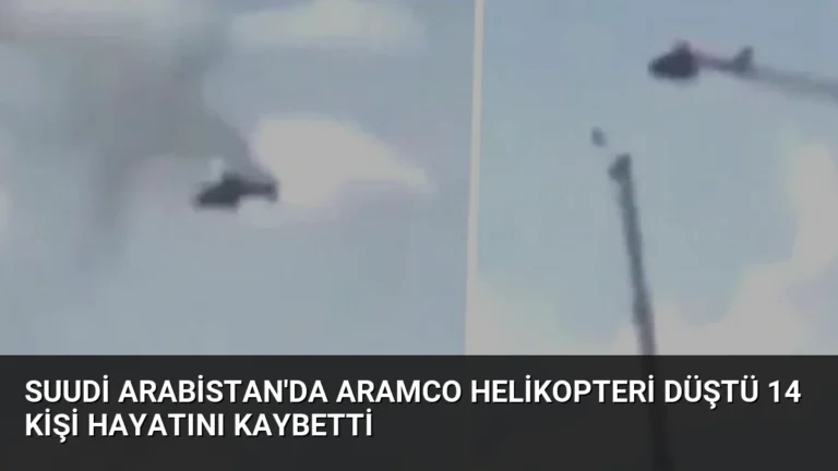 Suudi Arabistan’da Aramco Helikopteri Düştü 14 Kişi Hayatını Kaybetti