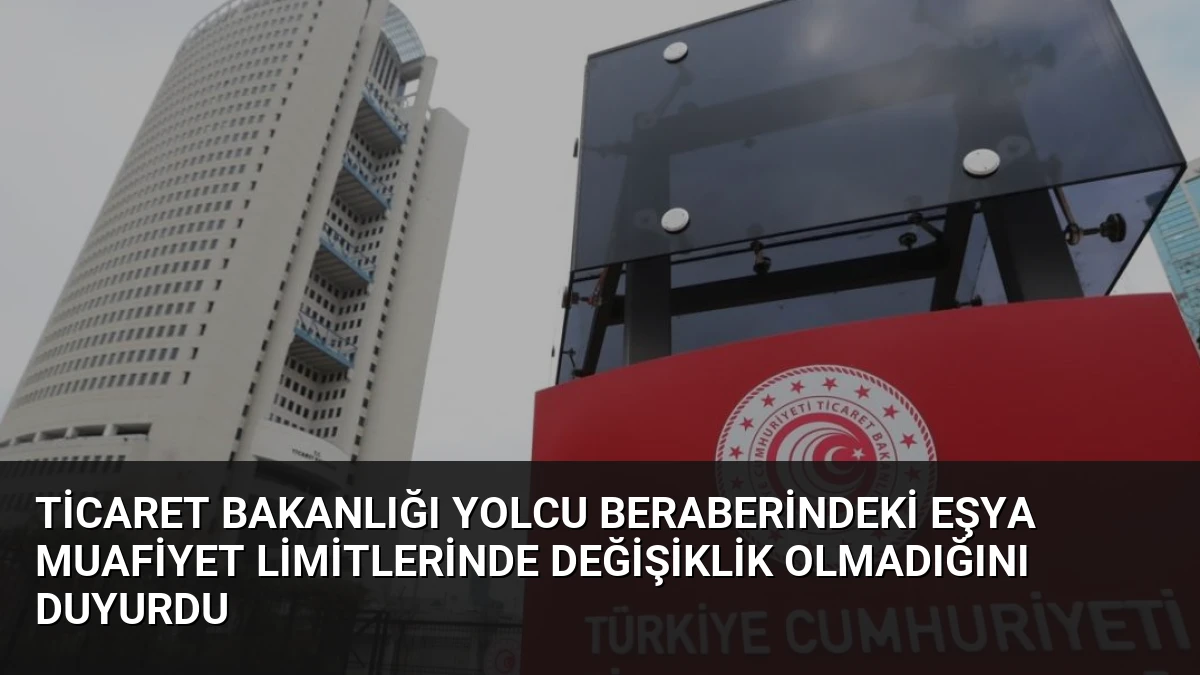 Ticaret Bakanlığı Yolcu Beraberindeki Eşya Muafiyet Limitlerinde Değişiklik Olmadığını Duyurdu