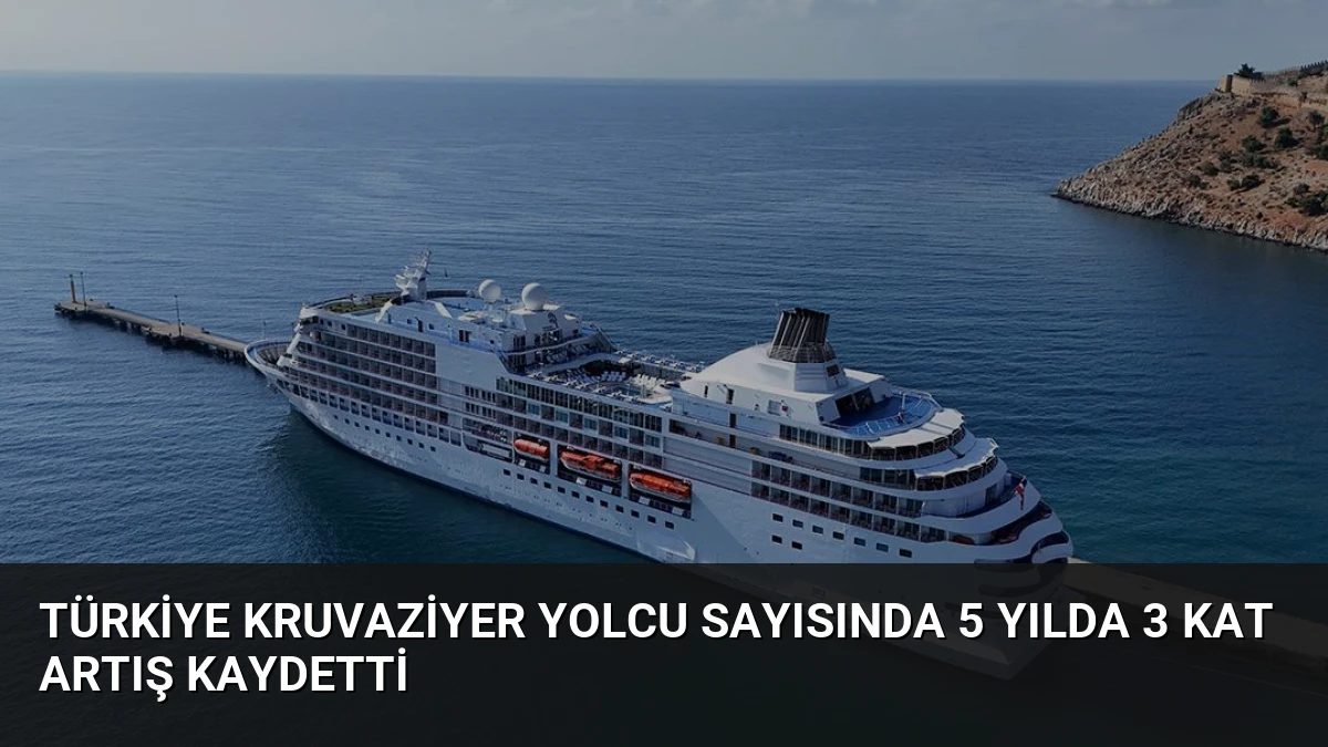Türkiye Kruvaziyer Yolcu Sayısında 5 Yılda 3 Kat Artış Kaydetti
