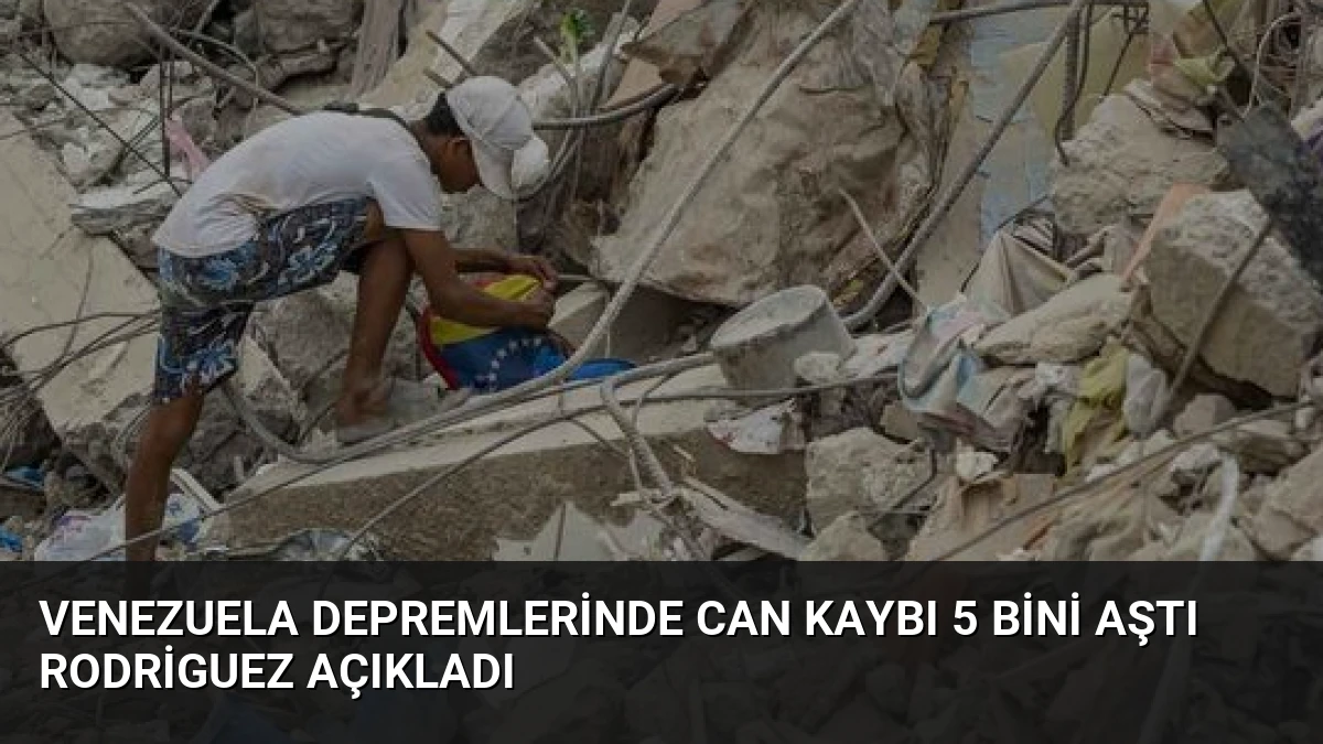 Venezuela Depremlerinde Can Kaybı 5 Bini Aştı Rodriguez Açıkladı