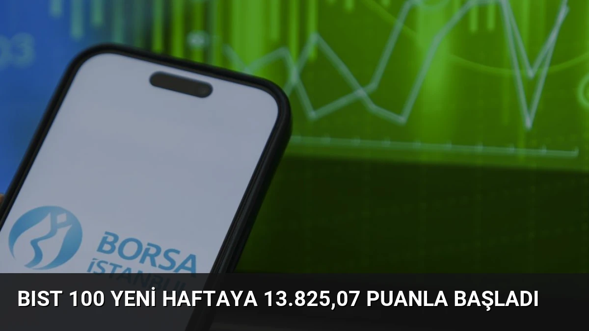 BIST 100 Yeni Haftaya 13.825,07 Puanla Başladı
