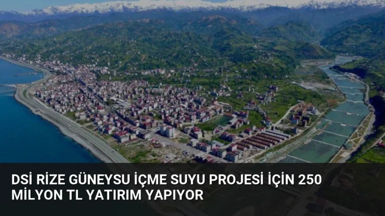 DSİ Rize Güneysu İçme Suyu Projesi İçin 250 Milyon TL Yatırım Yapıyor