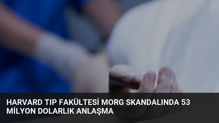 Harvard Tıp Fakültesi Morg Skandalında 53 Milyon Dolarlık Anlaşma