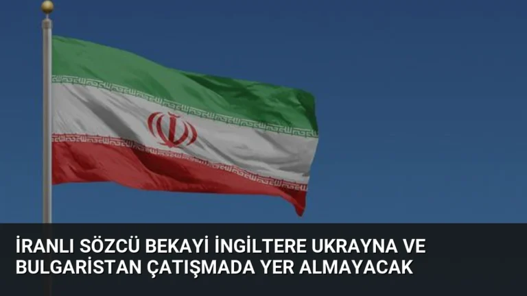 İranlı Sözcü Bekayi İngiltere Ukrayna ve Bulgaristan Çatışmada Yer Almayacak